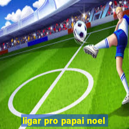 ligar pro papai noel